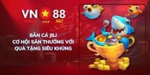 Bắn cá Jili cơ hội săn thưởng với quà tặng siêu khủng