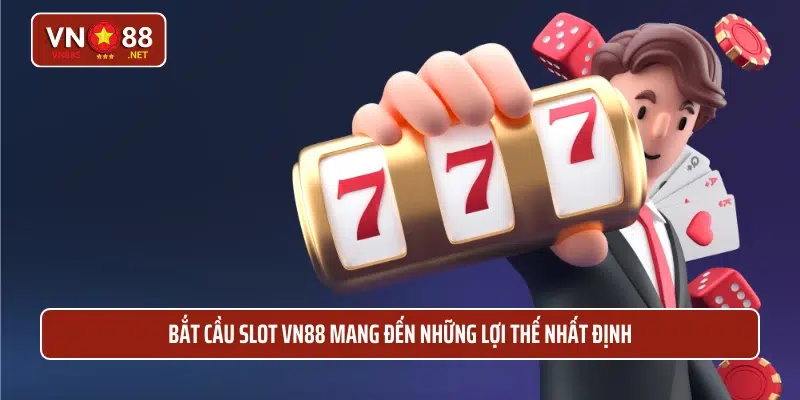 Bắt cầu slot VN88 mang đến những lợi thế nhất định