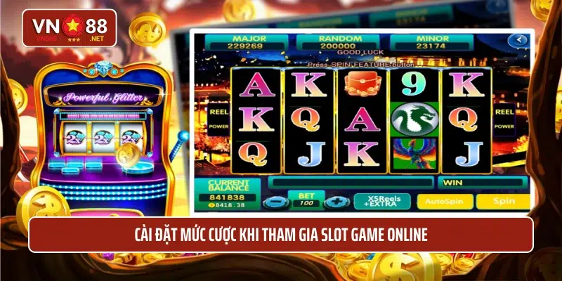 Cài đặt mức cược khi tham gia slot game online 