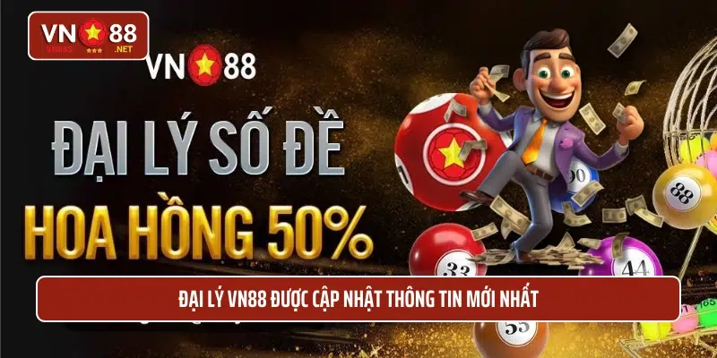 Đại lý VN88 được cập nhật thông tin mới nhất 