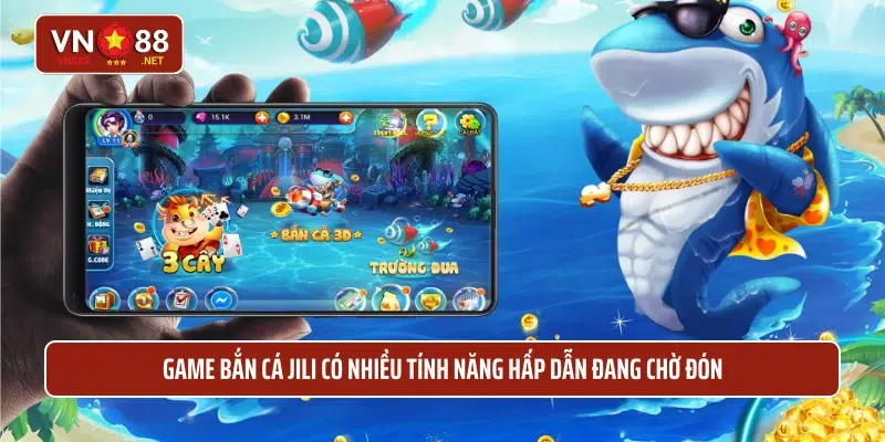 Game bắn cá Jili có nhiều tính năng hấp dẫn đang chờ đón 