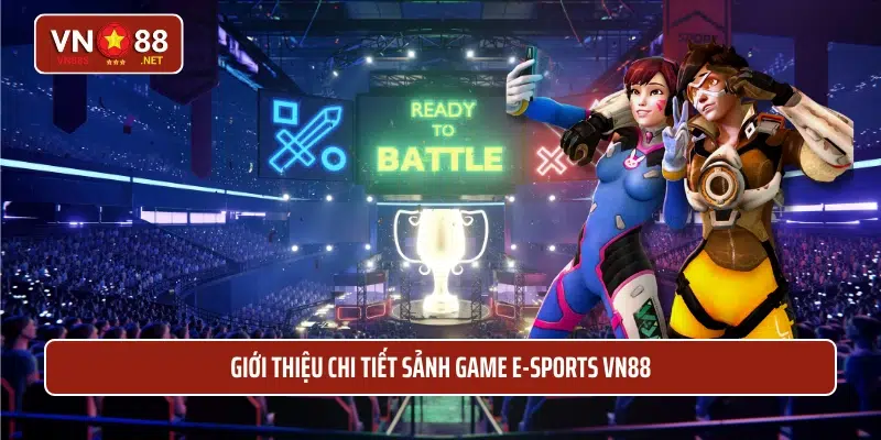 Giới thiệu chi tiết sảnh game E-Sports VN88