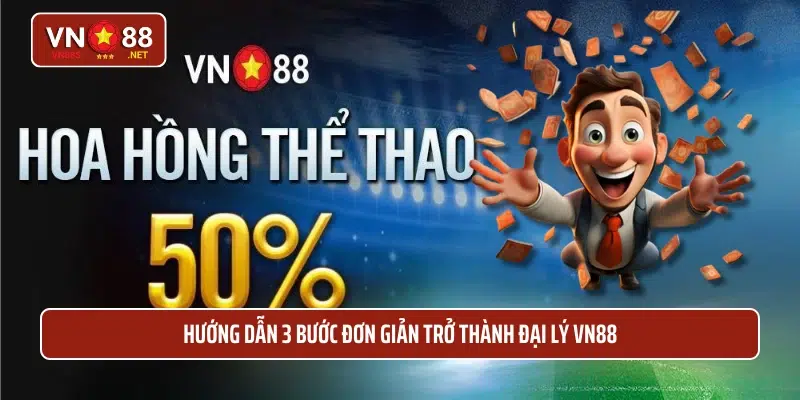 Hướng dẫn 3 bước đơn giản trở thành đại lý VN88