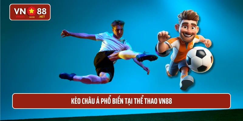 Kèo châu Á phổ biến tại thể thao VN88 