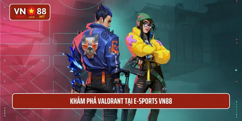 Khám phá Valorant tại E-SPORTS VN88 