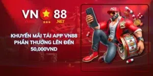 Khuyến mãi tải app VN88 phần thưởng lên đến 50.000vnd