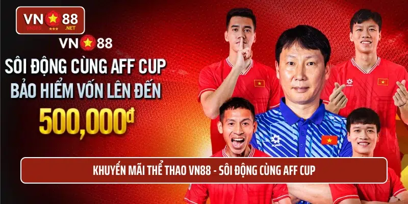 Khuyến mãi thể thao VN88 - sôi động cùng AFF cup 