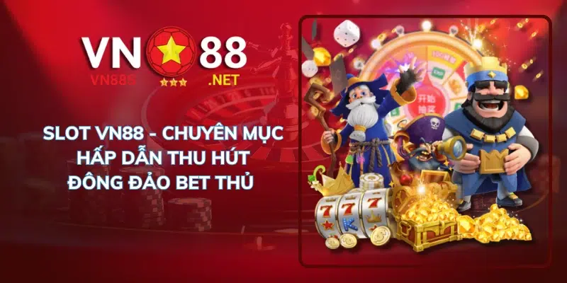 SLOT VN88 chuyên mục hấp dẫn thu hút đông đảo BET thủ 