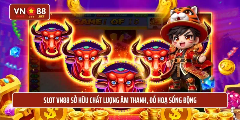 Slot VN88 sở hữu chất lượng âm thanh, đồ hoạ sống động