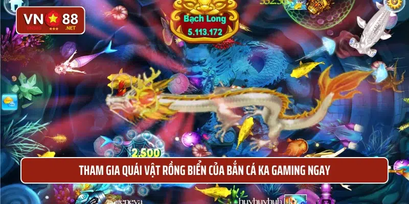 Tham gia Quái vật rồng biển của bắn cá KA Gaming ngay