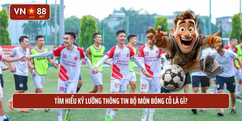 Tìm hiểu kỹ lưỡng thông tin bộ môn bóng cỏ là gì?