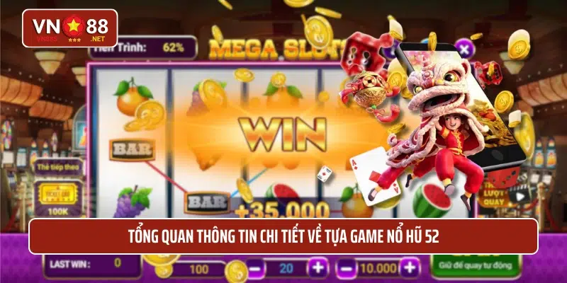 Tổng quan thông tin chi tiết về tựa game nổ hũ 52 