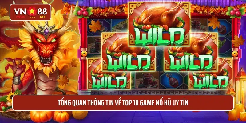 Tổng quan thông tin về top 10 game nổ hũ uy tín 