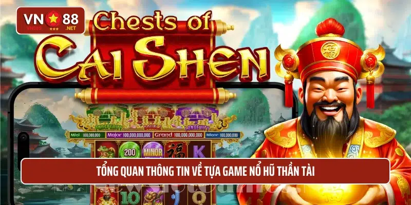 Tổng quan thông tin về tựa game nổ hũ thần tài 