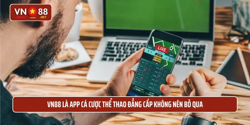 VN88 là app cá cược thể thao đẳng cấp không nên bỏ qua 